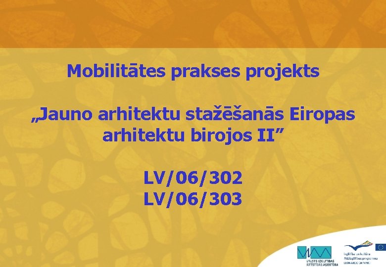 Mobilitātes prakses projekts „Jauno arhitektu stažēšanās Eiropas arhitektu birojos II” LV/06/302 LV/06/303 