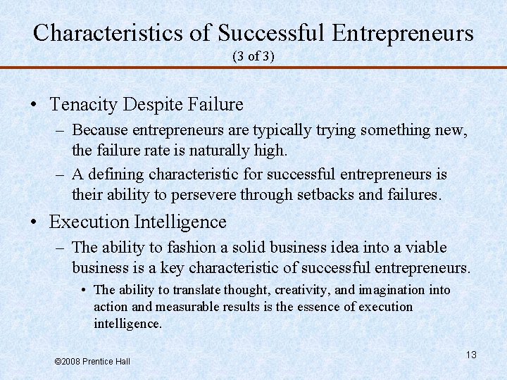 Characteristics of Successful Entrepreneurs (3 of 3) • Tenacity Despite Failure – Because entrepreneurs