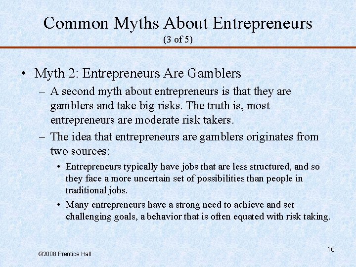 Common Myths About Entrepreneurs (3 of 5) • Myth 2: Entrepreneurs Are Gamblers –