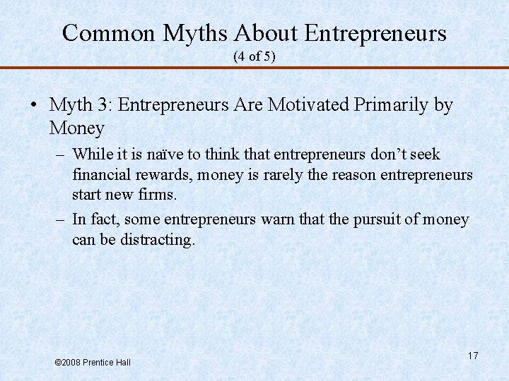 Common Myths About Entrepreneurs (4 of 5) • Myth 3: Entrepreneurs Are Motivated Primarily