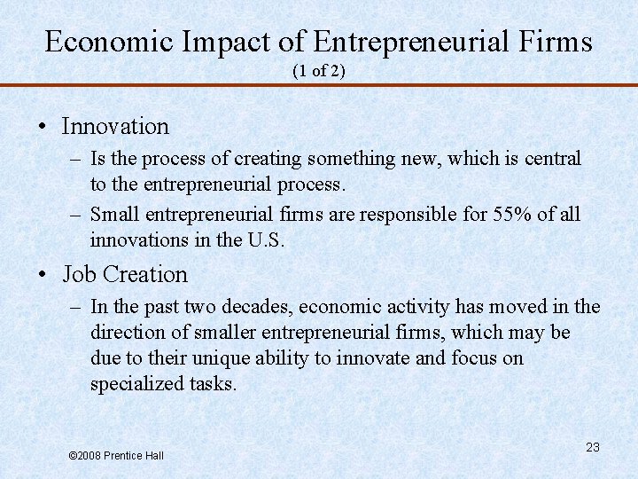 Economic Impact of Entrepreneurial Firms (1 of 2) • Innovation – Is the process