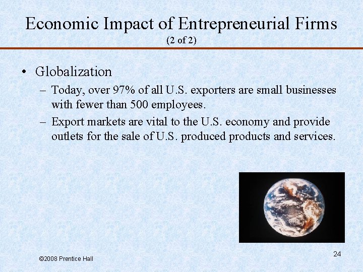 Economic Impact of Entrepreneurial Firms (2 of 2) • Globalization – Today, over 97%