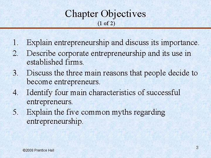 Chapter Objectives (1 of 2) 1. Explain entrepreneurship and discuss its importance. 2. Describe