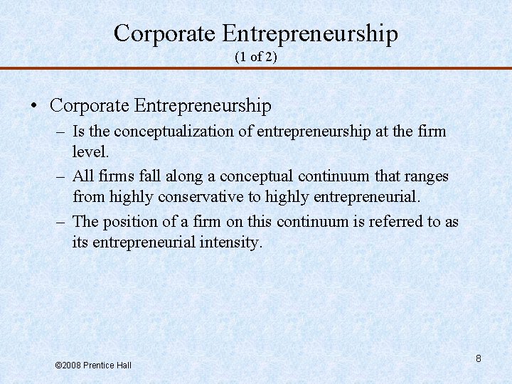 Corporate Entrepreneurship (1 of 2) • Corporate Entrepreneurship – Is the conceptualization of entrepreneurship