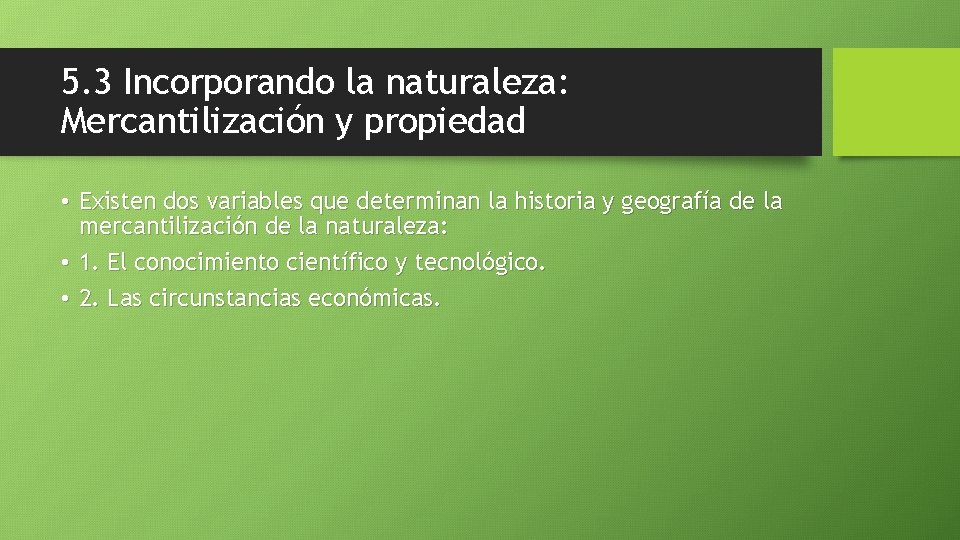 5. 3 Incorporando la naturaleza: Mercantilización y propiedad • Existen dos variables que determinan