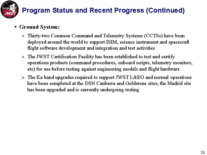 Program Status and Recent Progress (Continued) § Ground System: Ø Thirty-two Common Command Telemetry