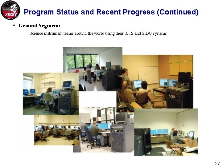 Program Status and Recent Progress (Continued) § Ground Segment: Science instrument teams around the