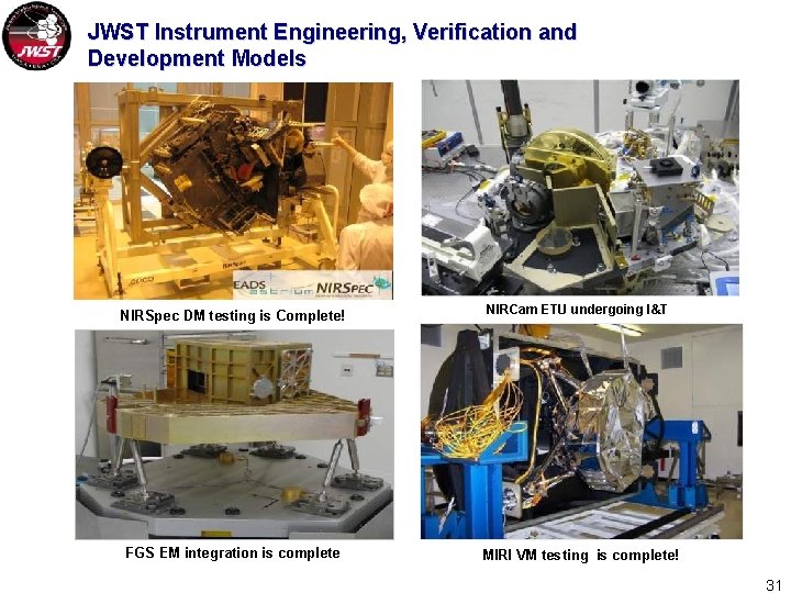 JWST Instrument Engineering, Verification and Development Models NIRSpec DM testing is Complete! NIRCam ETU