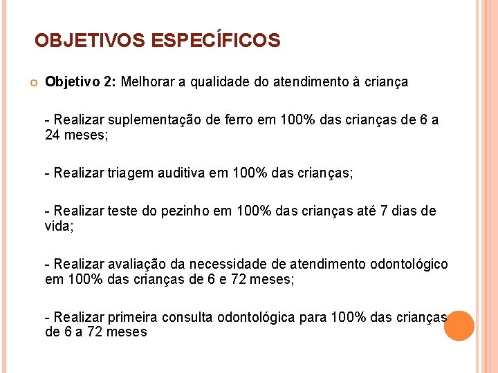 OBJETIVOS ESPECÍFICOS Objetivo 2: Melhorar a qualidade do atendimento à criança - Realizar suplementação