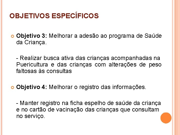 OBJETIVOS ESPECÍFICOS Objetivo 3: Melhorar a adesão ao programa de Saúde da Criança. -