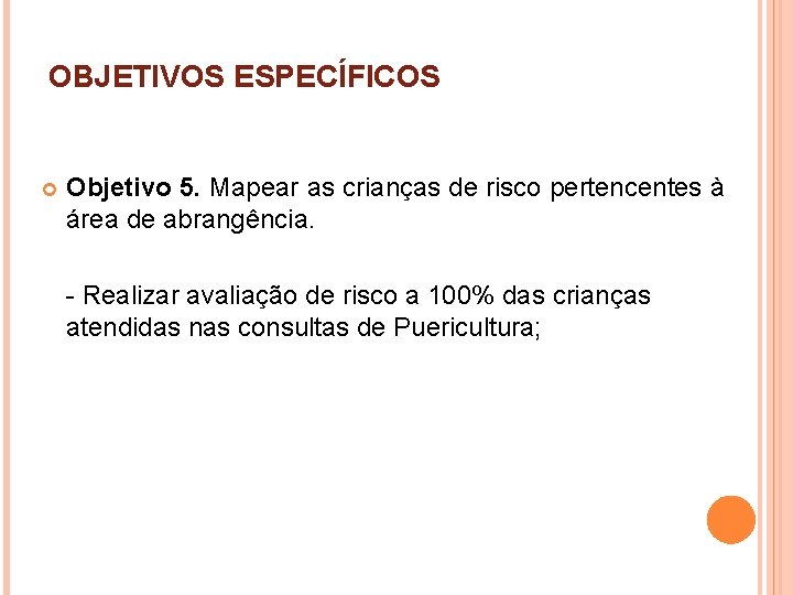 OBJETIVOS ESPECÍFICOS Objetivo 5. Mapear as crianças de risco pertencentes à área de abrangência.