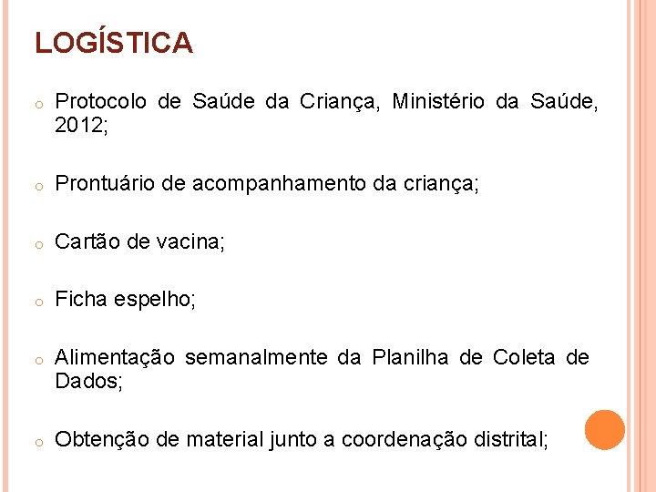 LOGÍSTICA o Protocolo de Saúde da Criança, Ministério da Saúde, 2012; o Prontuário de