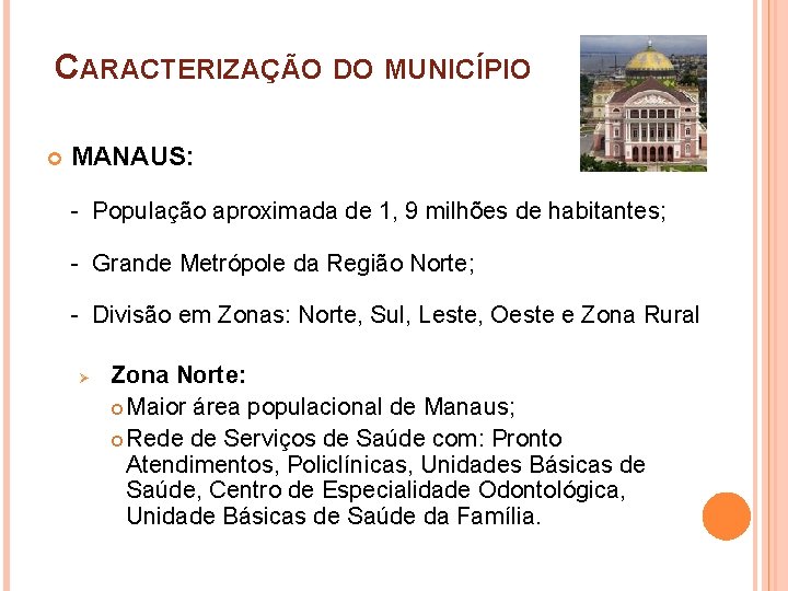 CARACTERIZAÇÃO DO MUNICÍPIO MANAUS: - População aproximada de 1, 9 milhões de habitantes; -