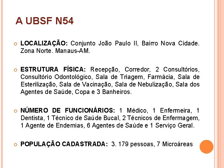 A UBSF N 54 LOCALIZAÇÃO: Conjunto João Paulo II, Bairro Nova Cidade. Zona Norte.