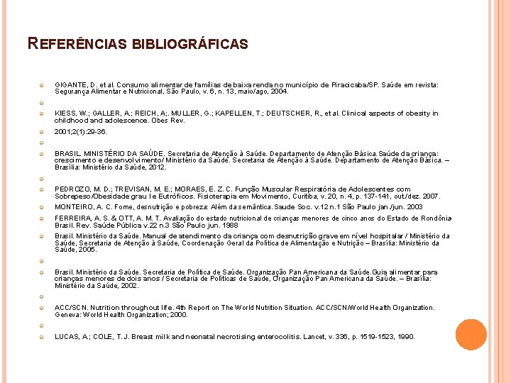 REFERÊNCIAS BIBLIOGRÁFICAS GIGANTE, D. et al. Consumo alimentar de famílias de baixa renda no