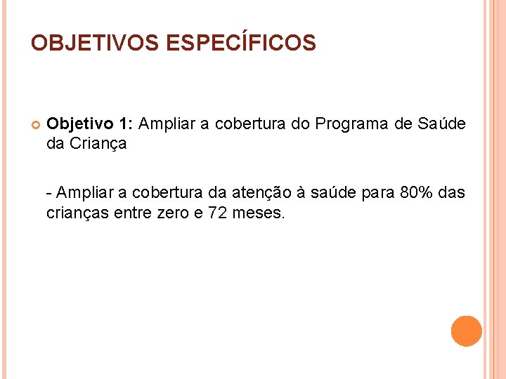 OBJETIVOS ESPECÍFICOS Objetivo 1: Ampliar a cobertura do Programa de Saúde da Criança -