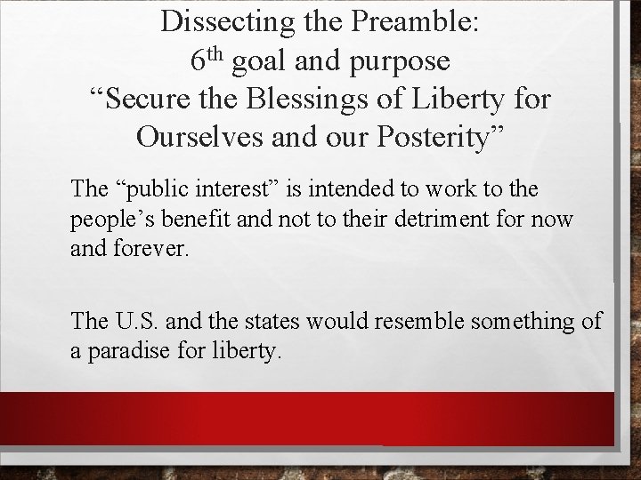 Dissecting the Preamble: 6 th goal and purpose “Secure the Blessings of Liberty for