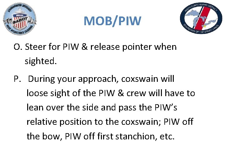 MOB/PIW O. Steer for PIW & release pointer when sighted. P. During your approach,