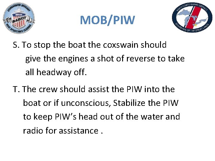 MOB/PIW S. To stop the boat the coxswain should give the engines a shot