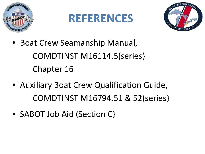 REFERENCES • Boat Crew Seamanship Manual, COMDTINST M 16114. 5(series) Chapter 16 • Auxiliary