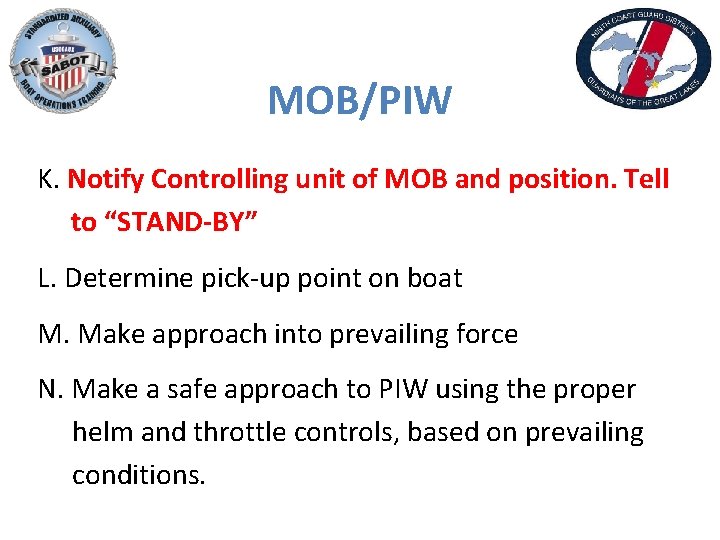 MOB/PIW K. Notify Controlling unit of MOB and position. Tell to “STAND-BY” L. Determine