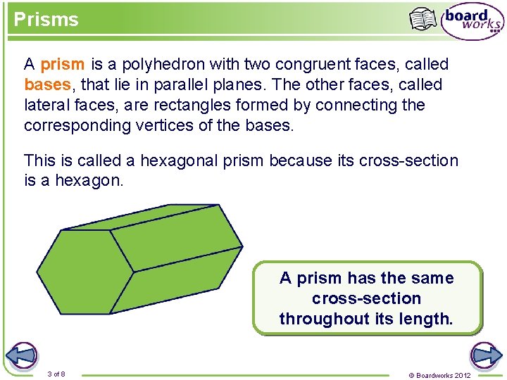 Prisms A prism is a polyhedron with two congruent faces, called bases, that lie