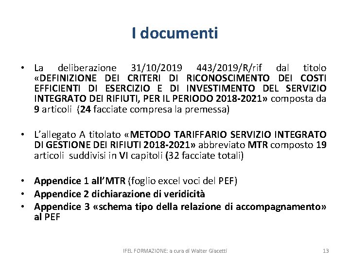 I documenti • La deliberazione 31/10/2019 443/2019/R/rif dal titolo «DEFINIZIONE DEI CRITERI DI RICONOSCIMENTO