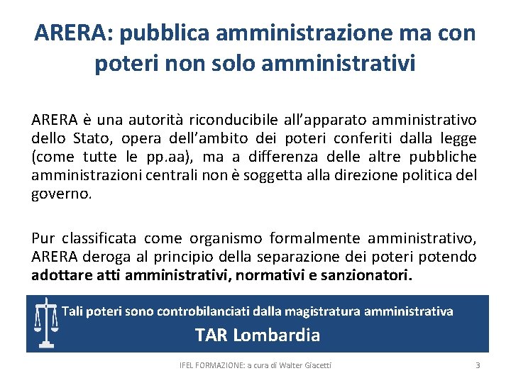 ARERA: pubblica amministrazione ma con poteri non solo amministrativi ARERA è una autorità riconducibile