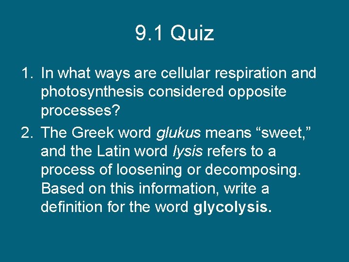 9. 1 Quiz 1. In what ways are cellular respiration and photosynthesis considered opposite