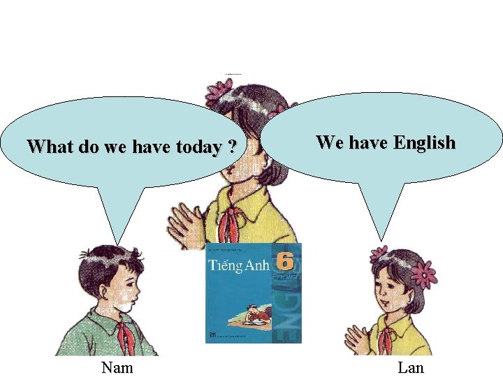 What do we have today ? We have English Lan Nam Lan 