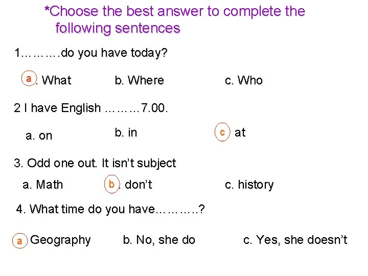 *Choose the best answer to complete the following sentences 1………. do you have today?