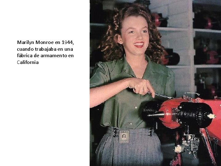 Marilyn Monroe en 1944, cuando trabajaba en una fábrica de armamento en California 
