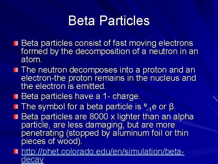 Beta Particles Beta particles consist of fast moving electrons formed by the decomposition of