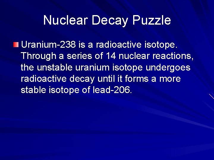 Nuclear Decay Puzzle Uranium-238 is a radioactive isotope. Through a series of 14 nuclear