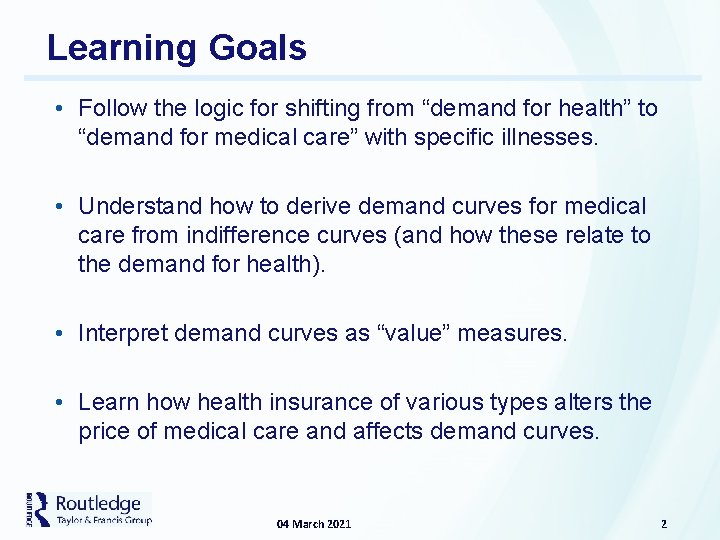 Learning Goals • Follow the logic for shifting from “demand for health” to “demand