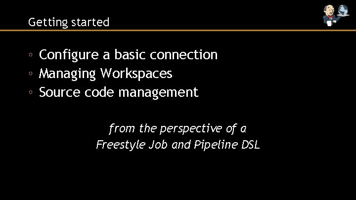 Getting started ◦ Configure a basic connection ◦ Managing Workspaces ◦ Source code management