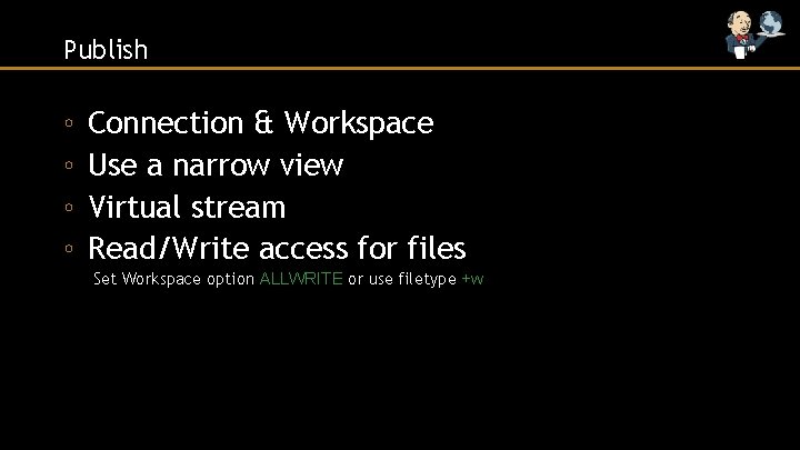 Publish ◦ ◦ Connection & Workspace Use a narrow view Virtual stream Read/Write access