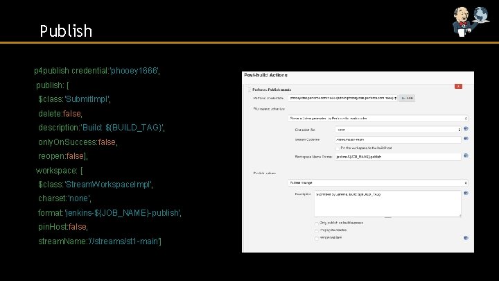 Publish p 4 publish credential: 'phooey 1666', publish: [ $class: 'Submit. Impl', delete: false,