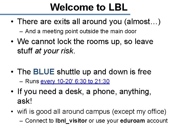 Welcome to LBL • There are exits all around you (almost…) – And a