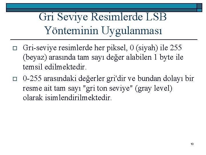 Gri Seviye Resimlerde LSB Yönteminin Uygulanması o o Gri-seviye resimlerde her piksel, 0 (siyah)