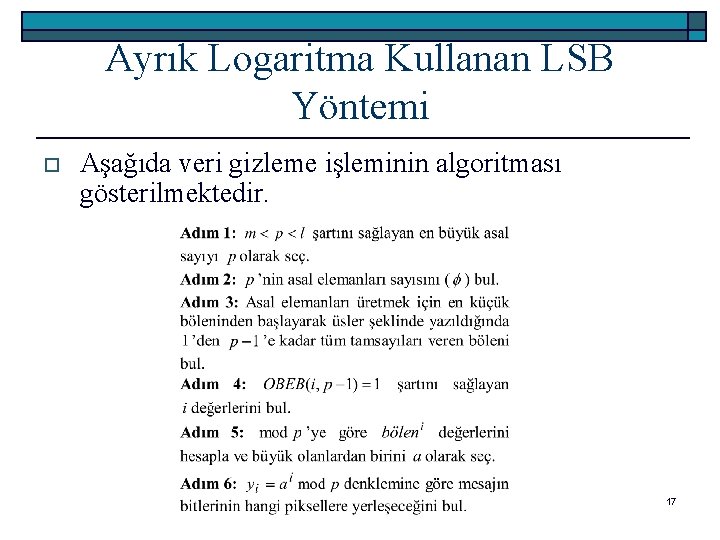 Ayrık Logaritma Kullanan LSB Yöntemi o Aşağıda veri gizleme işleminin algoritması gösterilmektedir. 17 
