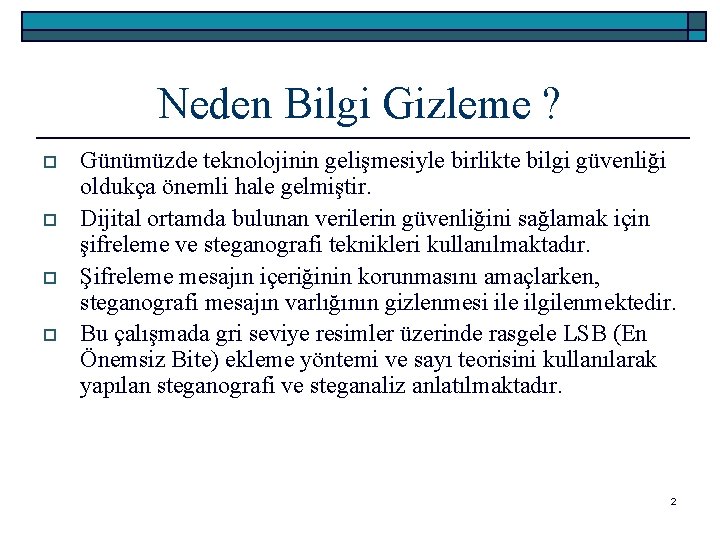 Neden Bilgi Gizleme ? o o Günümüzde teknolojinin gelişmesiyle birlikte bilgi güvenliği oldukça önemli