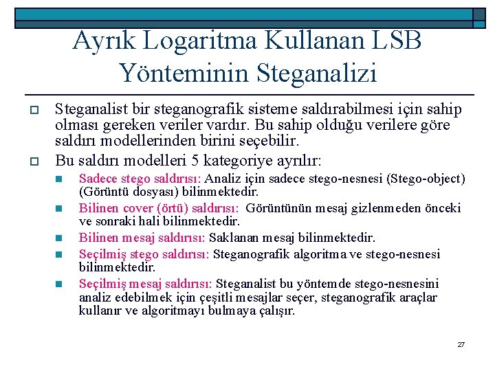 Ayrık Logaritma Kullanan LSB Yönteminin Steganalizi o o Steganalist bir steganografik sisteme saldırabilmesi için