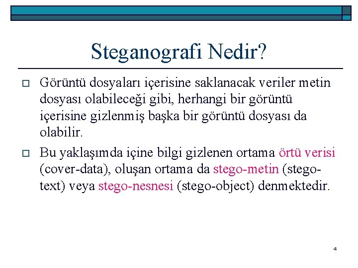 Steganografi Nedir? o o Görüntü dosyaları içerisine saklanacak veriler metin dosyası olabileceği gibi, herhangi