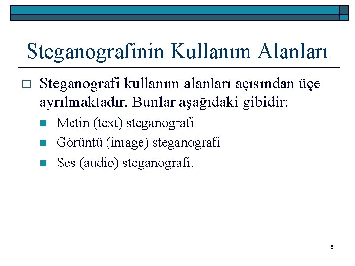 Steganografinin Kullanım Alanları o Steganografi kullanım alanları açısından üçe ayrılmaktadır. Bunlar aşağıdaki gibidir: n