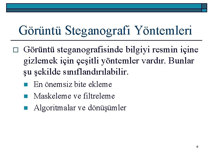 Görüntü Steganografi Yöntemleri o Görüntü steganografisinde bilgiyi resmin içine gizlemek için çeşitli yöntemler vardır.