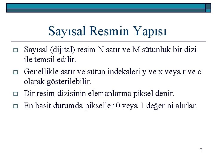 Sayısal Resmin Yapısı o o Sayısal (dijital) resim N satır ve M sütunluk bir