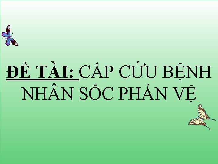 ĐỀ TÀI: CẤP CỨU BỆNH NH N SỐC PHẢN VỆ 