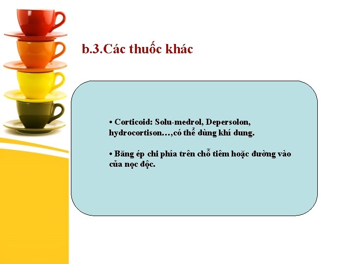 b. 3. Các thuốc khác • Corticoid: Solu-medrol, Depersolon, hydrocortison…, có thể dùng khí