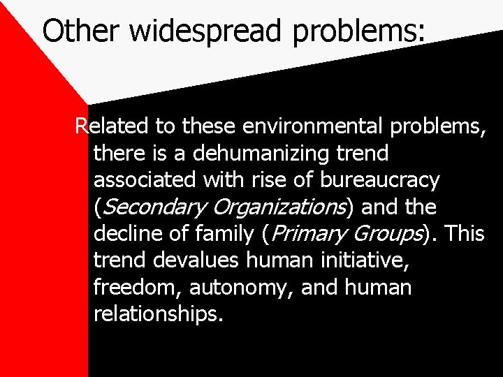 Other widespread problems: Related to these environmental problems, there is a dehumanizing trend associated